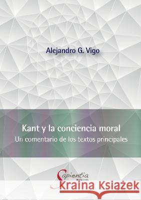 Kant y la conciencia moral: Un comentario de los textos principales Alejandro Gustavo Vig 9786075959801 Editorial Nun