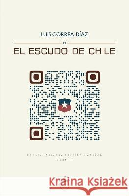 El Escudo de Chile Antonio Oxeda Oxeda Editorial Luis Correa-Diaz 9786075974309 Editorial Oxeda S.A.S. de C.V.