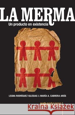 La merma: Un producto en existencia Legna Rodr?gue Mar?a A. Cabrer 9786075991863 Rialta Ediciones