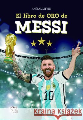 El libro de oro de Messi An?bal Litvin 9786076370278 VR Editoras