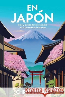 En Jap?n: Gu?a y gui?os de un extranjero en la tierra del sol naciente Chris Broad 9786076371411