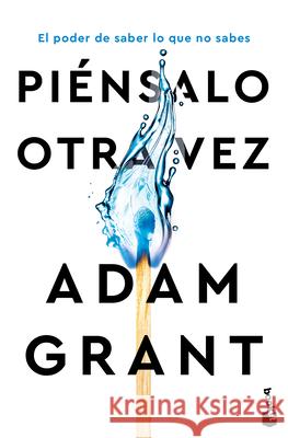 Pi?nsalo Otra Vez: El Poder de Saber Lo Que No Sabes / Think Again Adam Grant 9786076390009 Planeta Publishing