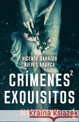 Cr?menes Exquisitos 2: Martyrium (Novela Negra) / Exquisite Crimes 2: Martyrium (Noir) Vicente Garrido Nieves Abarca 9786076390443 Planeta Publishing
