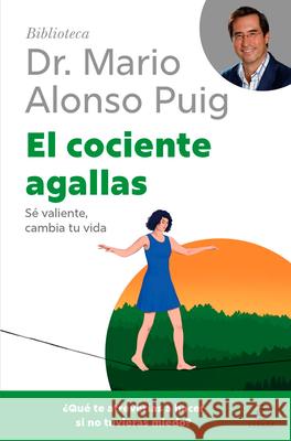 El Cociente Agallas: S? Valiente, Cambia Tu Vida / The Courage Factor Mario Alonso Puig 9786076390757 Planeta Publishing