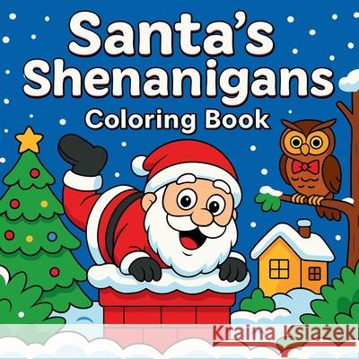 Santa Shenanigans - Coloring Book Chris Martin 9786076400555 Cucos Alina Cristina