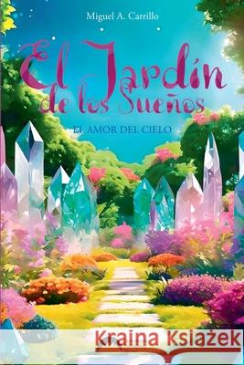 El Jard?n de los Sue?os Miguel A. Carrillo 9786076973899 Downtown Publishing House