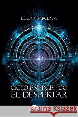 Ciclo Energ?tico: El Despertar Edgar Barcenas 9786076989500 Downtown Publishing House