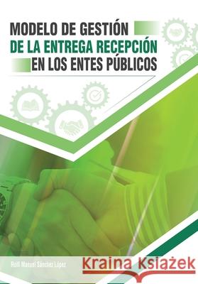 Modelo de gesti?n de la entrega-recepci?n en los entes p?blicos Rolfi Manuel S?nche 9786076992265 Imagen Global