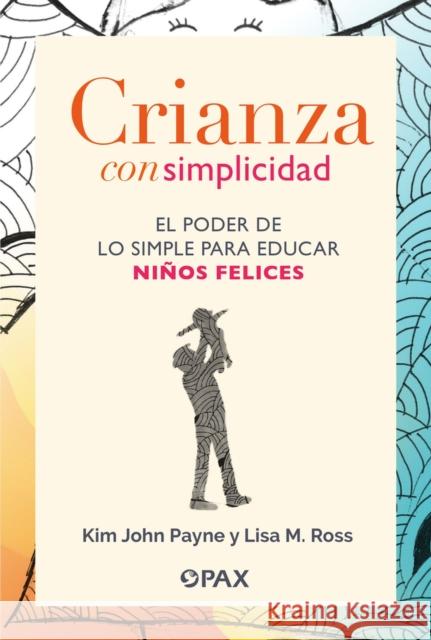 Crianza con simplicidad: El poder de lo simple para educar nios felices Kim John Payne 9786077135562 Editorial Terracota