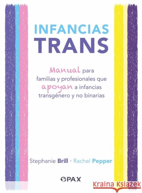 Infancias trans: Manual para familias y profesionales que apoyan a las infancias transgnero y no binarias Rachel Pepper 9786077135708