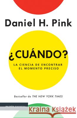 ¿Cuándo?: La Ciencia de Encontrar Elmomento Preciso Pink, Daniel H. 9786077476320