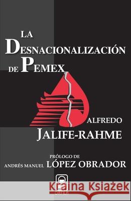 La desnacionalizaci?n de Pemex Alfredo Jalife-Rahme 9786077521006 Orfila