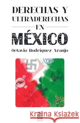 Derechas y ultraderechas en M?xico Octavio Rodr?gue 9786077521211 Orfila