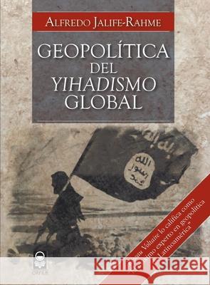 Geopol?tica del yihadismo global Alfredo Jalife-Rahme 9786077521402 Orfila