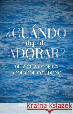 CUANDO dejo de ADORAR?: Diez Claves de un Adorador Cotidiano Kantun, Roy N. 9786077717393 Segrak (607-7717)