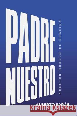 Padre Nuestro: Nuestro Modelo de Oración Camacho de Parás, Carolina 9786077717454 Segrak 978-607-7717