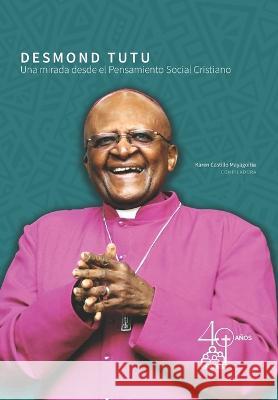 Desmond Tutu: Una mirada desde el pensamiento social cristiano Angela Yesenia Olaya Requene Yolanda Monserrat Paz Andrea Mareyli Flores 9786078234608 Asociacion Mexicana de Promocion y Cultura So
