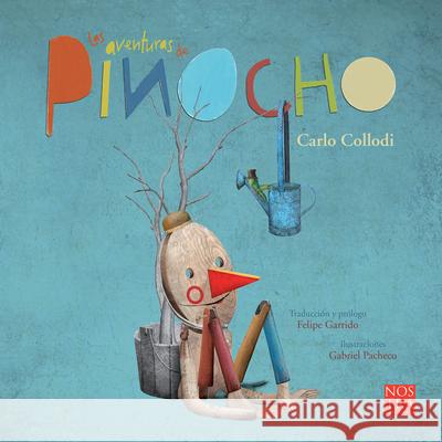 Las Aventuras de Pinocho Carlo Collodi Gabriel Pacheco Felipe Garrido 9786078469215 Nostra Ediciones