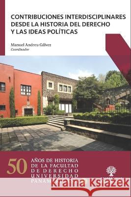 Contribuciones interdisciplinares desde la Historia del Derecho y las ideas políticas Soberanas Diez, José María 9786078826162 Universidad Panamericana