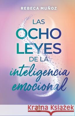 Las ocho leyes de la inteligencia emocional Rebeca Mu?oz 9786078828227 VR Editoras