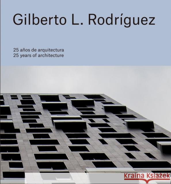 Gilberto L. Rodriguez: 25 Years of Architecture  9786078880225 Arquine