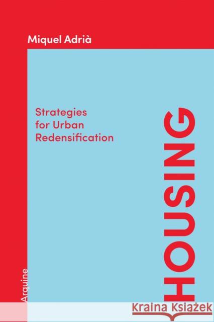 Housing: Strategies for Urban Redensification Miquel Adria 9786078880232 Arquine