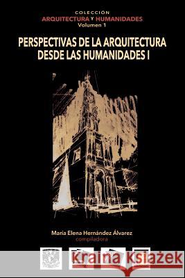 Volumen 1 Perspectivas de la Arquitectura desde las Humanidades I Martinez Reyes, Federico 9786079137168 Architecthum Plus, S.C.