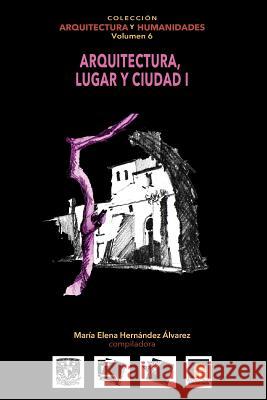 Volumen 6 Arquitectura, Lugar y Ciudad I Martinez Reyes, Federico 9786079137274 Architecthum Plus, S.C.