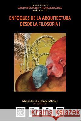 Volumen 10 Enfoques de la Arquitectura desde la Filosofía I Quintanilla Carranza, Milena 9786079137311 Architecthum Plus, S.C.