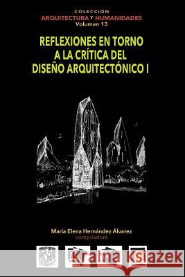 Volumen 13 Reflexiones en torno a la crítica al diseño arquitectónico I Martinez Reyes, Federico 9786079137342 Architecthum Plus, S.C.