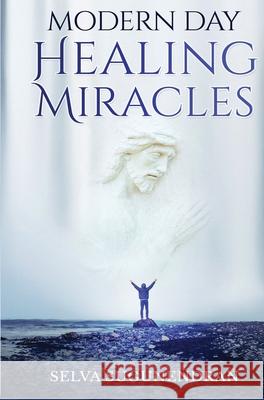 Modern Day Healing Miracles: Miracles in the Bible, Church History, and Today Selva Sugunendran 9786079442422