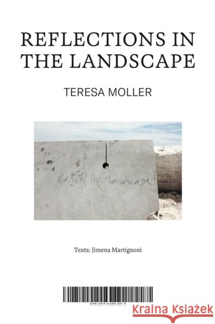 Teresa Moller: Reflections in the Landscape Teresa Moller 9786079489823 Arquine