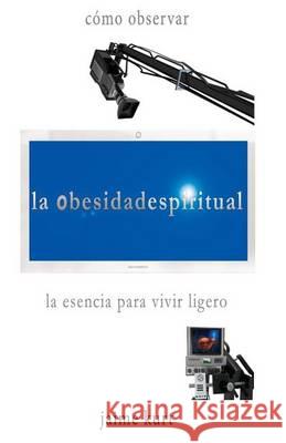 la obesidad espiritual: la esencia para vivir ligero Kurt, Jaime 9786079550509