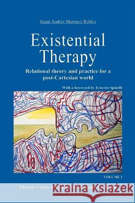 Existential Therapy: Relational Theory and Practice for a Post-Cartesian World Yaqui Andres Martine 9786079593223 Circulo de Estudios En Psicoterapia Existenci