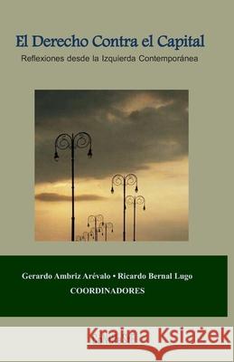 El derecho contra el capital: Reflexiones desde la izquierda contemporánea Bernal Lugo, Ricardo 9786079612061 Instituto Nacional de Derechos de Autor