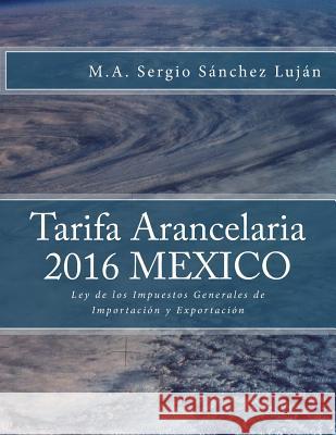 Tarifa arancelaria 2016 México: Ley de los Impuestos Generales de Importación y Exportación Sanchez Lujan, Sergio 9786079691646 Itl Editores