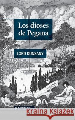 Los dioses de Pegana Dunsany, Lord 9786079743802 Rialta Ediciones