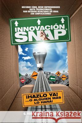 Innovacion SNAP: El libro de Innovacion con la mas amplia recopilacion: de innovaciones ACTUALES exitosas y el METODO de Innovacion INF Godinez Gonzalez, Ana Maria 9786079752040