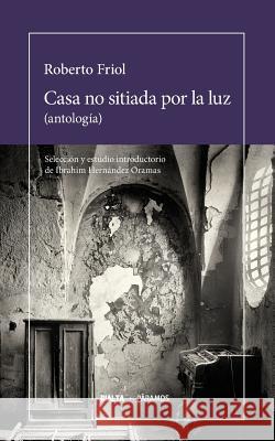 Casa No Sitiada Por La Luz: (antología) Friol, Roberto 9786079798147 Rialta Ediciones