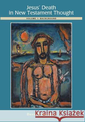 Jesus' Death in New Testament Thought: Volume 1: Background David a. Brondos 9786079803414 Comunidad Teologica de Mexico