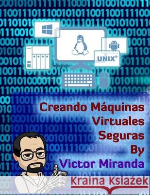 Creando Máquinas Virtuales Seguras - By Victor Miranda Miranda Olvera, Victor Hugo 9786079822323 Miov720104-Pf