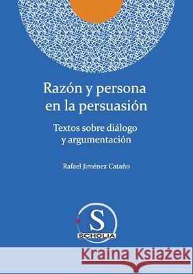 Razón y persona en la persuasión Jiménez Cataño, Rafael 9786079857288
