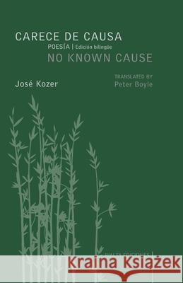 Carece de causa / No Known Cause: (edición bilingüe español-inglés) Jozé Kozer, Peter Boyle 9786079888411