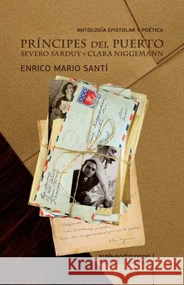 Príncipes del Puerto: Severo Sarduy y Clara Niggemann Enrico Mario Santí 9786079888480 Rialta Ediciones