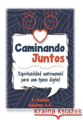 Caminando Juntos: Espiritualidad matrimonial para una época digital Güémez Suárez, Adolfo 9786079890056 978-607-98900-5-6