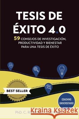 Tesis de éxito 4.0: 59 Consejos de Investigación, Productividad y Bienestar para una Tesis de Éxito Mariana Castro, Andrea García López, Rodrigo Daniel Castillo González 9786079897321