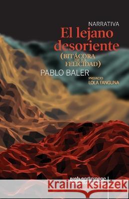 El lejano desoriente (bitácora de la felicidad) Pablo Baler 9786079959951 Rialta Ediciones