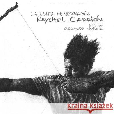 La lenta hemorragia Raychel Carrión 9786079959999 Rialta Ediciones