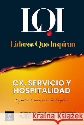 CX, Servicio y Hospitalidad: L?deres que Inspiran L?deres Que Inspiran 9786079978983 Editorial Per