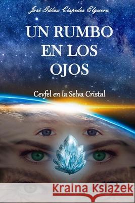 Un Rumbo en los Ojos: Cevfel en la Selva Cristal Marco Antonio Chir Rub 9786120051573 Jose Galax Cespedes Elguera